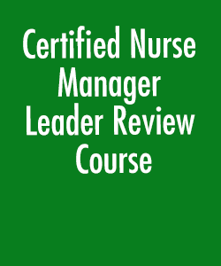 Certified Nurse Manager Leader Review Course